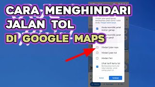 Cara Menghindari Jalan Tol di Google Maps - Setting Navigasi di Maps Tanpa Melewati Jalan Tol