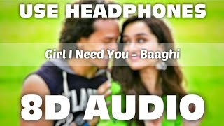 Girl I Need You (8D AUDIO) | Tujh Pe Meri Hai Dawedaariyaan | Arijit Singh | Baaghi | Mr. 8D World🔥