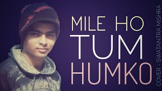 Mile Ho Tum Humko (Reprise Version) | Swatantra Mishra | Neha Kakkar | Tony Kakkar | Fever