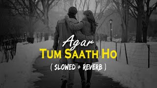 Agar Tum Saath Ho - Slowed And Reverb | Arijit Singh | Alka Yagnik | Trending Lofi Songs | Muses