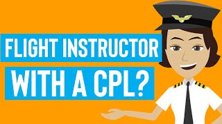 Can I be a Flight Instructor with a Commercial Pilot License (CPL)?