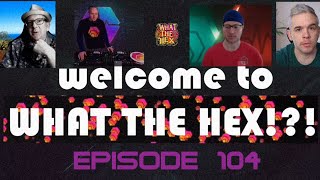 What the HEX ?!? - Episode 104 the return of RHMax