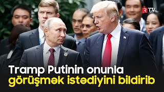 Tramp Putinin onunla görüşmək istədiyini bildirib - RTV