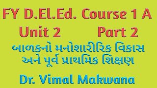 FY D.El.Ed. Course 1 A Unit 2 Part 2 by Dr. Vimal Makwana