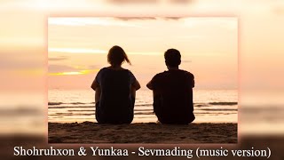 Shohruhxon \u0026 Yunkaa - Sevmading (music version)