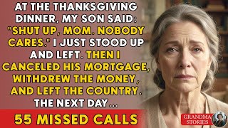 My Son Said, “Shut Up, Mom.” — So I Canceled His Mortgage. Then 55 Missed Calls | Grandma Stories
