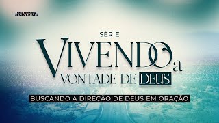 BUSCANDO A DIREÇÃO DE DEUS EM ORAÇÃO | SÉRIE: VIVENDO A VONTADE DE DEUS | 27/01/2025