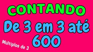 CONTANDO DE 3 EM 3 ATÉ 600 | Contagem dos múltiplos de 3