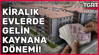 Fahiş Kira Artışları Gelin Kaynana Dönemini Geri Getirdi! Çekirdek Aileler Genişledi – TGRT Haber