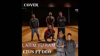 ETUS FT DEO || LARIM YU KAM || COVER