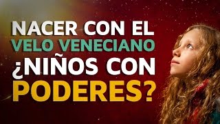 Nacer con el “velo veneciano”: ¿Niños con poderes?