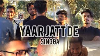 YAAR JATT DE || SINGGA (full video)
