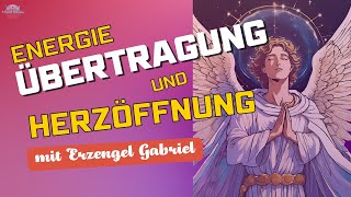 Energieübertragung mit Erzengel Gabriel – Herzöffnung und Schwingungserhöhung Live 💫