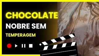 Chocolate Nobre que não  precisa de TEMPERAGEM.