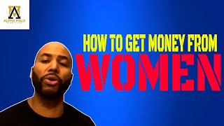 How To Get Women To Give You Money