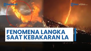 Mencekam! Fenomena Langka Tornado Api Muncul di Tengah Kebakaran Hebat di Los Angeles, AS Membara