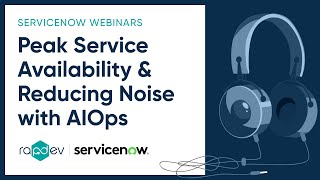 Unlocking Peak Service Availability & Reducing Noise with AIOps | RapDev & ServiceNow Webinar