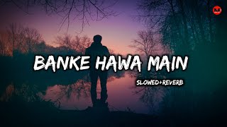 Banke Hawa Main || Slowed and Reverb || Instagram Viral song || Rooh E Dari || AsMusic5718 ||