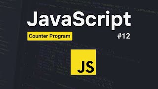 Counter Program in JavaScript | JavaScript Course for Beginners | #12