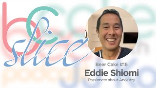 BC Slice #16 - Eddie Shiomi has been tracing his ancestry for a decade with amazing discoveries.