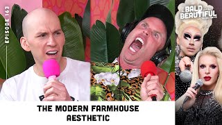 The Modern Farmhouse Aesthetic with Trixie and Katya | The Bald and the Beautifu