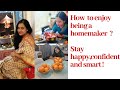 How To become a smart, happy and & confident #housewife or #homemaker?