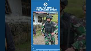 1 Prajurit TNI \u0026 1 Warga Sipil Meninggal, KKB Kembali Berulah di Kabupaten Puncak