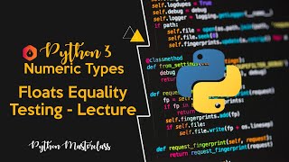 3.10 - Floats Equality Testing in Python || Lecture