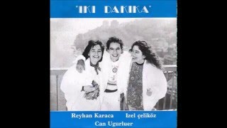 1991 Izel Çeliköz, Reyhan Karaca \u0026 Can Uğurluer - Iki Dakika