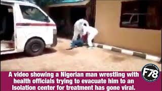 F78NEWS: Nigerian man wrestles with health officials trying to evacuate him to an isolation center