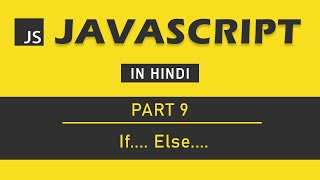 JavaScript Tutorial in Hindi for Beginners [Part 9] - If Else Condition in JavaScript