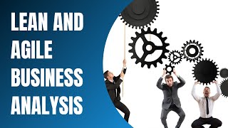 What Is Lean or Agile Business Analysis and Requirements Discovery?