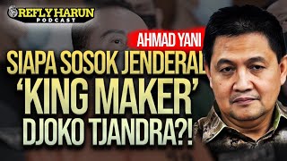 SIAPA SOSOK JENDERAL 'KING MAKER' DJOKO TJANDRA?! | AHMAD YANI | Refly Harun PODCAST