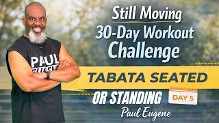 Day 5 - Still Moving 30 Day Workout Challenge | Tabata Seated / Standing