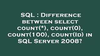 SQL : Difference between select count(*), count(0), count(100), count(Id) in SQL Server 2008?