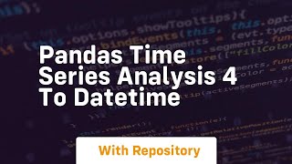 pandas time series analysis 4 to datetime