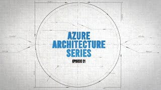 Azure Architecture Series | EP 01 | Unwinding Microsoft Azure Well-Architected Framework