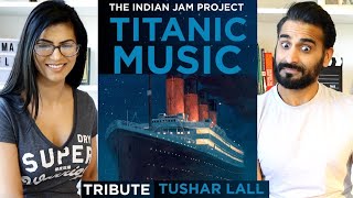 TITANIC MUSIC (INDIAN VERSION) | Tushar Lall | TIJP | Reaction!