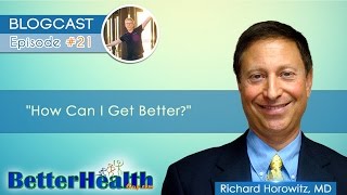 Episode #21: How Can I Get Better? with Dr. Richard Horowitz, MD