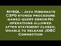 MySQL : Java Hibernate C3P0 stored procedure named query error-No operations allowed after statement