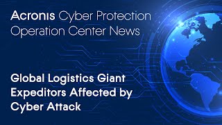 Global Logistics Giant Expeditors Affected by Cyber Attack | Cyber Protection Operation Center News