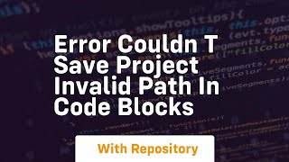 error couldn t save project invalid path in code blocks