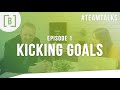 #TeamTalks Episode 1 - Kicking Goals