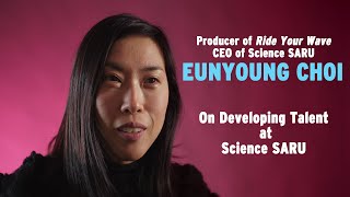 Ride Your Wave Producer \u0026 CEO of Science SARU Eunyoung Choi on Developing Talent