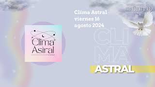 Clima Astral viernes 16 agosto 2024 | Lunalogia