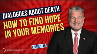 Dialogues About Death E15 How to Find Hope In Your Memories