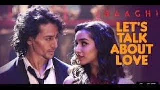 LET'S TALK ABOUT LOVE  Song | BAAGHI | Tiger Shroff, Shraddha Kapoor | RAFTAAR, NEHA KAKKA