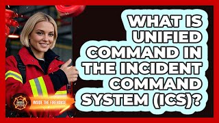 What Is Unified Command In The Incident Command System (ICS)? - Inside the Firehouse
