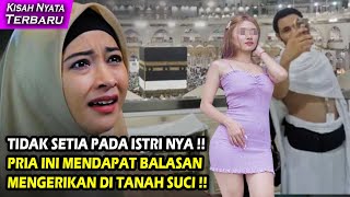 KISAH NYATA TAK SETIA PADA ISTRI, PRIA INI DAPAT BALASAN MENGERIKAN DI TANAH SUCI TERNYATA