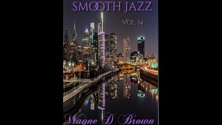 Masterful Smooth Jazz Mix Volume 14, Wayne D. Brown